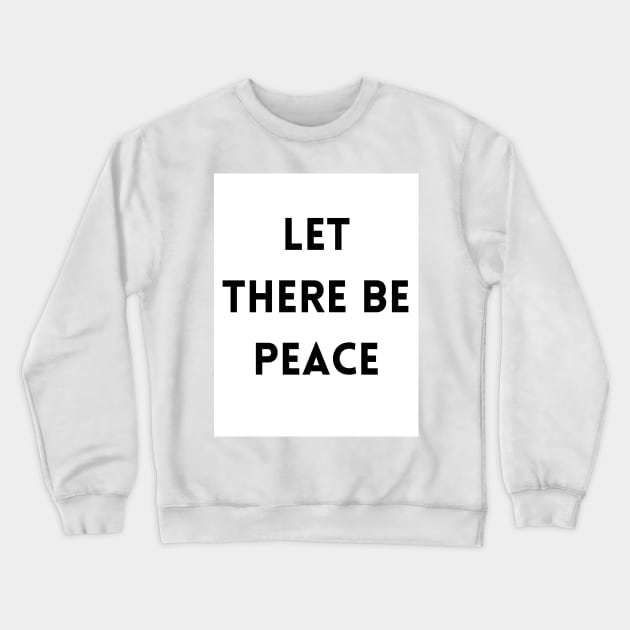 Let There Be Peace Crewneck Sweatshirt by Beautiful Prophecy